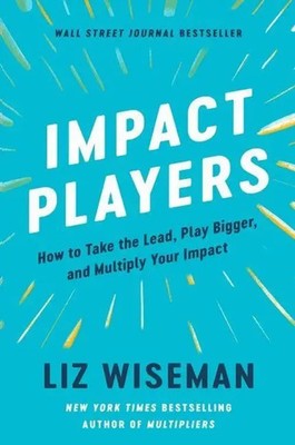 Impact Players | How to Take the Lead, Play Bigger, and Multiply Your Impact