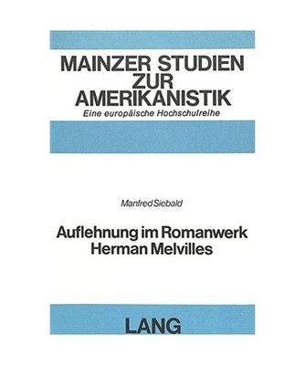 Auflehnung im Romanwerk Herman Melvilles, Manfred Siebald
