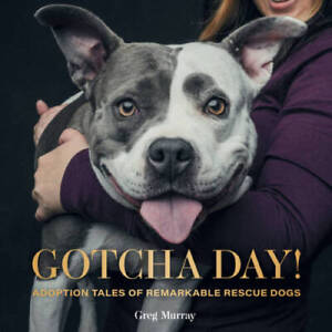 Gotcha Day: Adoption Tales of Remarkable Rescue Dogs - Hardcover - VERY GOOD - Picture 1 of 1