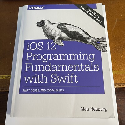 iOS 12 Programming Fundamentals with Swift: Swift, Xcode, an... by Neuberg, Matt