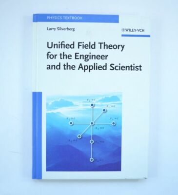 Unified Field Theory for the Engineer and the Applied Scientist -Wiley