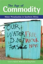 The Age of Commodity: Water Privatization in Southern Africa by Greg Ruiters