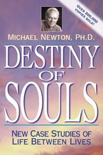 Destiny of Souls: New Case Studies of Life Between Lives (Michael Newton's J...