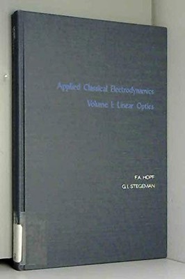 APPLIED CLASSICAL ELECTRODYNAMICS, LINEAR OPTICS (WILEY By F. A. Hopf & George