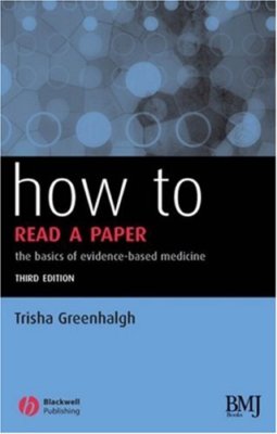 How to Read a Paper: The Basics of Evidence-Based Medicine,Trisha Greenhalgh