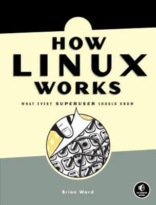How Linux Works: What Every Superuser Should Know Ward, Brian paperback Used -