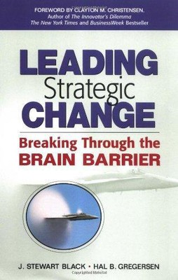 Leading Strategic Change: Breaking Through the Brain Barrier - Black, J. Stewart