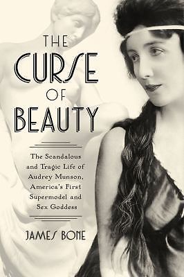 The Curse of Beauty: The Scandalous & Tragic Life of Audrey Munson, America's F
