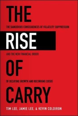 The Rise of Carry: The Dangerous Consequences of Volatility Suppression and