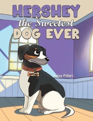 Hershey the Sweetest Dog Ever by Lizzy Pillari Paperback Book