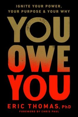 You Owe You : Ignite Your Power, Your Purpose, and Your Why by Eric Thomas...