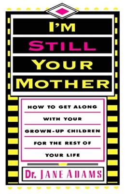 Adams - I'm Still Your Mother  How to Get Along with Your Grown-Up Chi - X555z