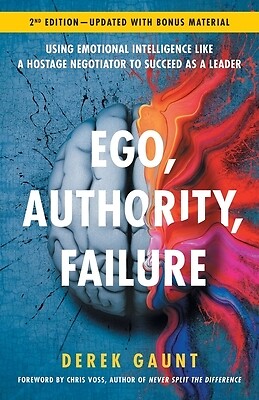 Ego, Authority, Failure: Using Emotional Intelligence like a Hostage Negotiator