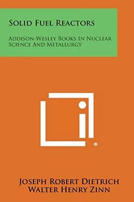 Festbrennstoffreaktoren: Addison-Wesley Bücher in Nuklearwissenschaft und Metallurgie, Unk
