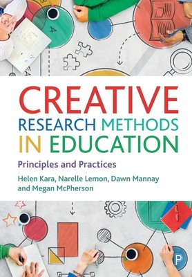 Creative Research Methods in Education Principles and Practices Kara (u. a.)