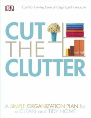 Cut the Clutter: A Simple Organization Plan for a Clean and Tidy Home by Ewer