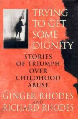 Trying to Get Some Dignity: Stories of Triumph over Childhood Abuse - VERY GOOD
