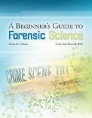A Beginner's Guide to Forensic Science by Pietrzyk, Carly A.; Carlson, Susan M.