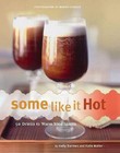 Some Like It Hot: 50 Drinks to Warm Your Spirits - Hardcover - Good