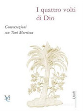  - I quattro volti di Dio. Conversazioni con Toni Morrison. 