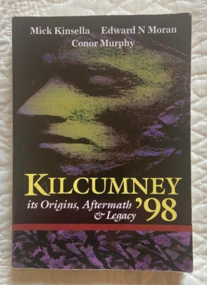KILCUMNEY '98 Origins/Aftermath MICK KINSELLA Irish Uprising Massacre HAUNTOLOGY