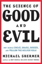 The Science of Good and Evil: Why People Cheat, Gossip, Care, Share, and  - GOOD