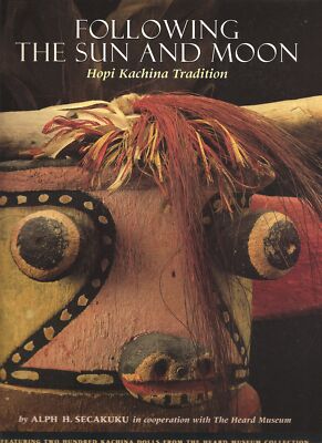 Following the Sun and Moon: Hopi Kachini Tradition by Alph H. Secakuku