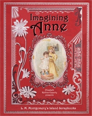 Imagining Anne: L. M. Montgomery's Island Scrapbooks (Paperback or Softback)