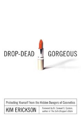 Drop-Dead Gorgeous: Protecting Yourself from the Hidden Dangers of Co - GOOD
