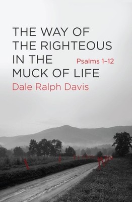 WAY OF THE RIGHTEOUS IN THE MUCK OF LIFE by Dale Ralph Davis Paperback Self Help