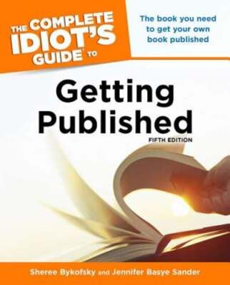 Complete Idiot's Guide to Getting Published: The Book You Need to Get Your Own