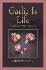 Garlic Is Life - Paperback By Aaron, Chester - VERY GOOD