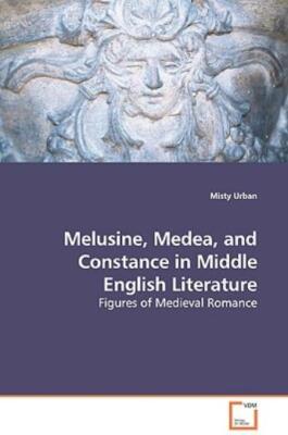 Melusine, Medea, And Constance In Middle English Literature - Figures Of Me...