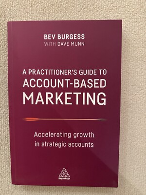 A Practitioner's Guide to Account-Based Marketing: Accelerating Growth in...
