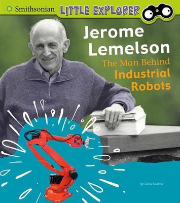 Jerome Lemelson: Der Mann hinter Industrierobotern von Lucia Raatma (Englisch) Papier