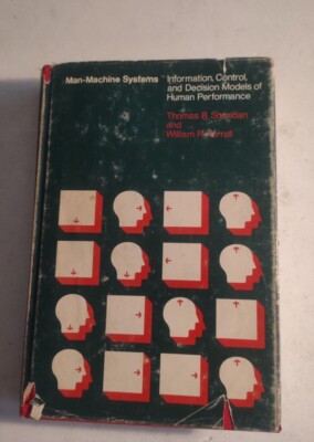 Man-Machine Systems: Information, Control, & Decision Models of Human Performanc