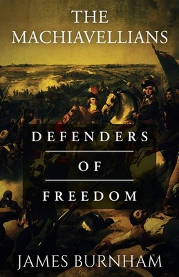 The Machiavellians: Defenders of Freedom - paperback Burnham, James