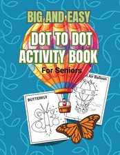 Big and Easy Dot to Dot Activity Book for Seniors: Stress free dot to dot puzzle