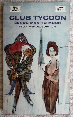 Club Tycoon Sends Man to Moon Felix Mendelsohn Jr PB 1st Book Club of America