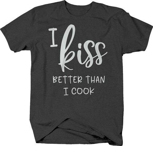 i kiss better than i cook t shirt