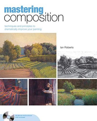 MASTERING COMPOSITION: TECHNIQUES AND PRINCIPLES TO By Ian Roberts - Hardcover