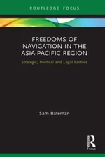 Freedoms of Navigation in the Asia-Pacific Region : Strategic, Political and ...