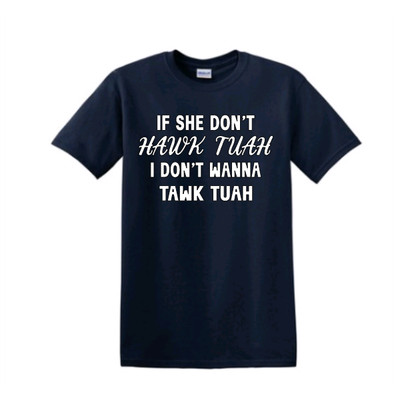 Hawk Tuah T-Shirt If She Don't Hawk Tuah I Don't Wanna Tawk Tuah Short Sleeve
