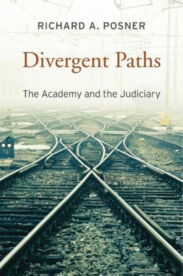 Divergent Paths: The Academy and the Judiciary by Posner, Richard A.