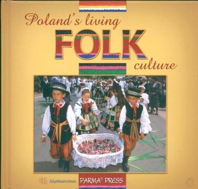 POLAND'S LIVING FOLK CULTURE By Anna Sieradzka & Christian Parma - Hardcover VG+
