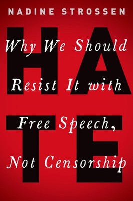 HATE: Why We Should Resist it With Free Speech, Not Censorship (Inalienable ...