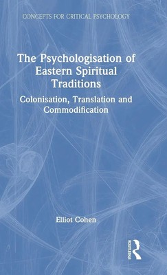 Elliot Cohen | The Psychologisation of Eastern Spiritual Traditions | Buch