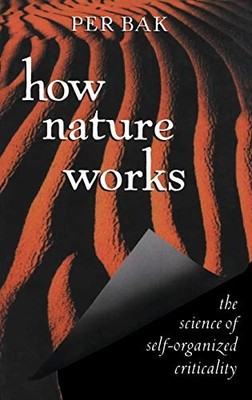How Nature Works: The Science of Self-organized Criticality by Bak, Per