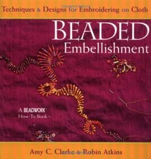 Beaded Embellishment: Techniques and Designs for Emroidering on 