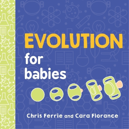 Chris Ferrie Cara Florance Evolution for Babies (Libro di cartone)